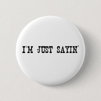 I'M Just Sayin 2 Inch Round Button