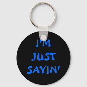 I'M JUST SAYIN' KEYCHAIN