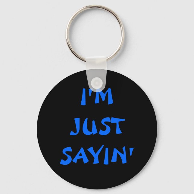 I'M JUST SAYIN' KEYCHAIN (Front)