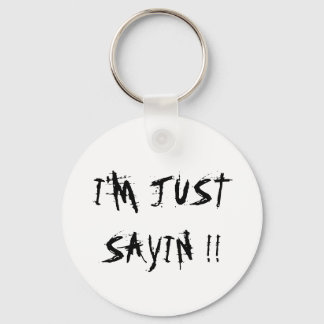 I'M JUST SAYIN !! KEYCHAIN
