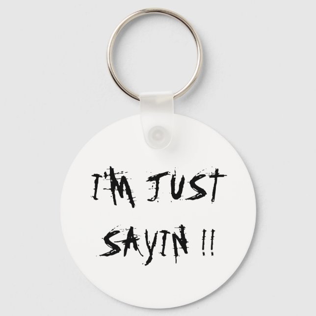 I'M JUST SAYIN !! KEYCHAIN (Front)