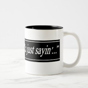 I'm Just Sayin' Mug