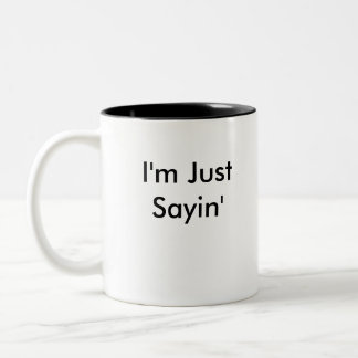 I'm Just Sayin' - Right Handed Two-Tone Coffee Mug