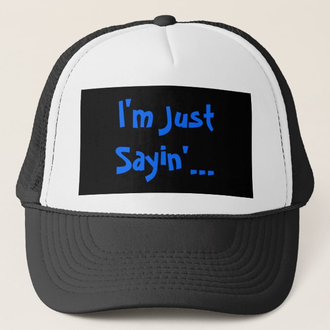 I'm Just Sayin'... Trucker Hat (Front)