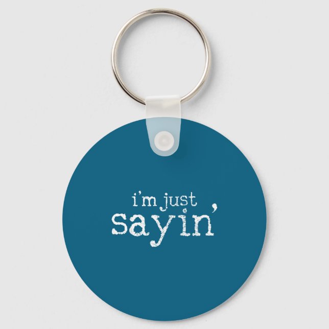 I'm Just Saying  Keychain (Front)