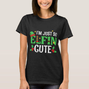 I'm Just So Elfin Cute Christmas Elf Xmas Holiday T-Shirt