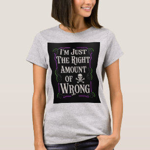 I'm Just The Right Amount of Wrong T-Shirt