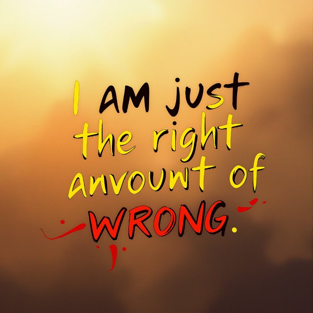 I'm Just The Right Amount of Wrong T-Shirt (Creator Uploaded)