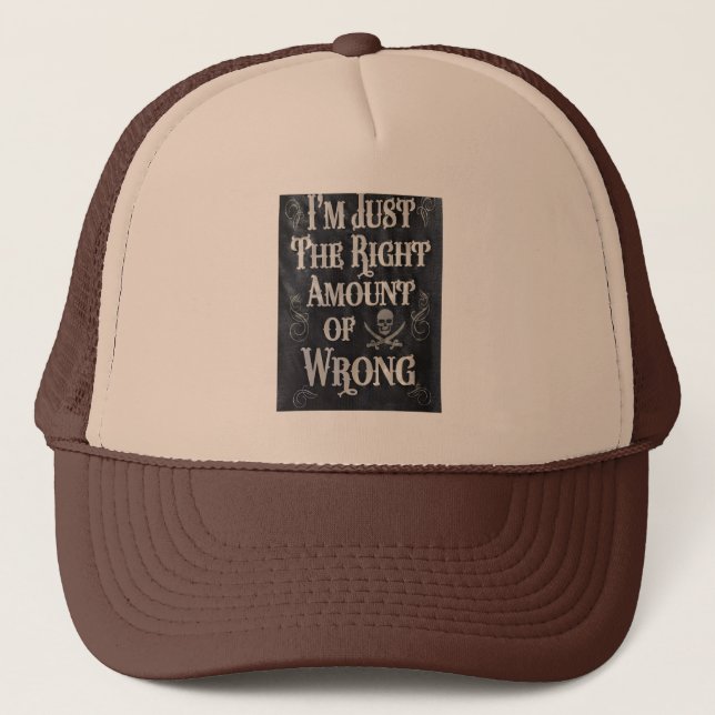 I'm Just The Right Amount of Wrong Trucker Hat (Front)