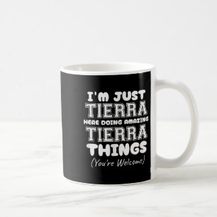 I'm Just Tierra Here Doing Amazing Tierra Things  Coffee Mug