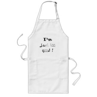 I'm just too good long apron