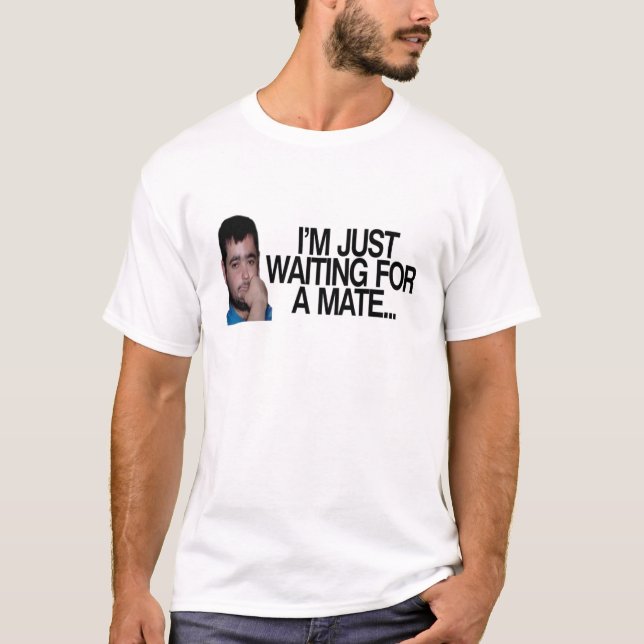 I'm just waiting for a mate T-Shirt (Front)