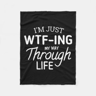 I'm Just Wtf-ing My Way Through Life Fleece Blanket
