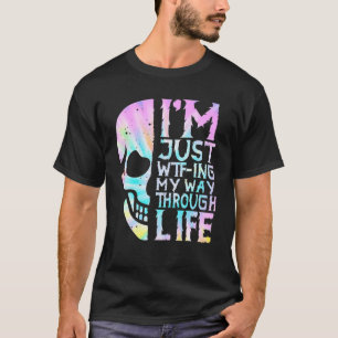I'm Just WTF-Ing My Way Through Life Funny Skull T T-Shirt