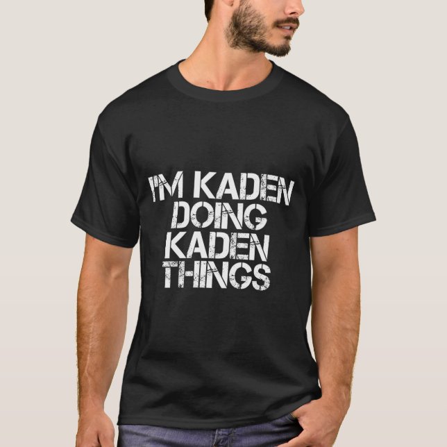 I'M Kaden Doing Kaden Things Name T-Shirt (Front)