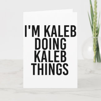 I'm Kaleb Doing Kaleb Things Name Funny Birthday G Card