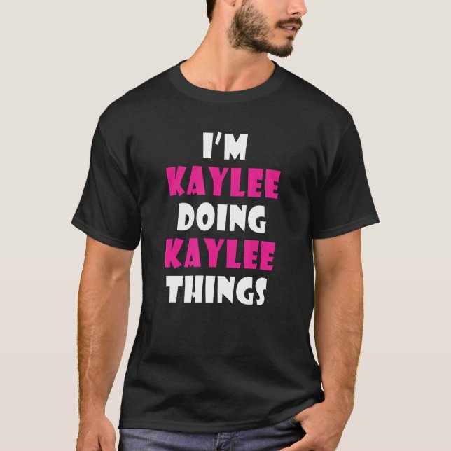 I'm Kaylee Doing Kaylee Things  Kaylee 1 T-Shirt (Front)