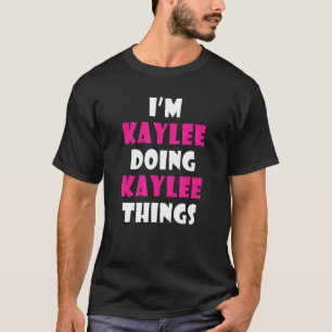 I'm Kaylee Doing Kaylee Things Kaylee 1 T-Shirt