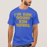 I'm Ken Doing Ken things, Funny Birthday Name T-Shirt<br><div class="desc">I'm Ken Doing Ken things, Funny Birthday Name .donut, funny, donuts, food, cake, sweets, dessert, gift, candy, cupcake, doughnut, sprinkles, baked, bakery, pastry, baked goods, donut lover, muffin, baker, baking, coffee, cookie, fun, gift idea, humor, sweet, cute, love, pastries, birthday, cute donut, doughnuts, funny donut, breakfast food, caffeine, dinosaur, donuts...</div>