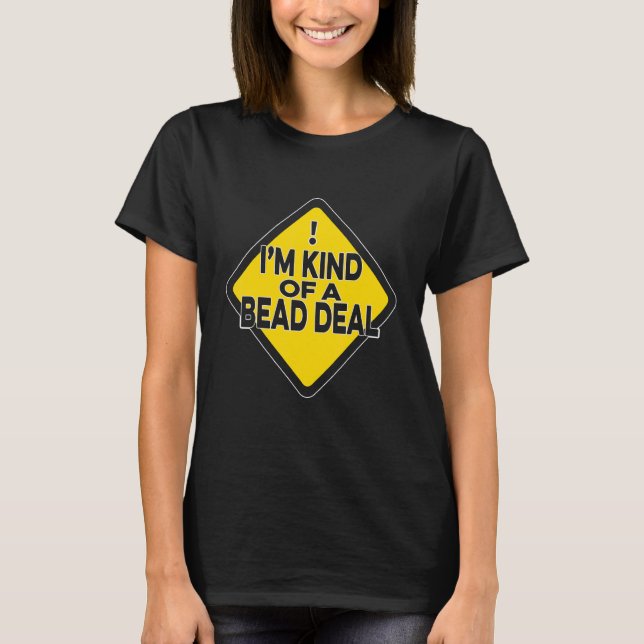 I'm Kind Of A Bead Deal Beadwork Sewing Hand Stitc T-Shirt (Front)