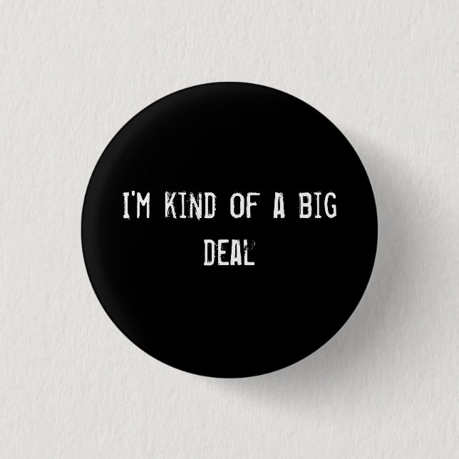 I'm kind of a big deal 1 inch round button (Front)