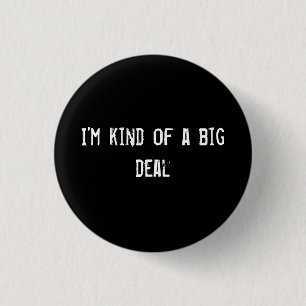 I'm kind of a big deal 1 inch round button