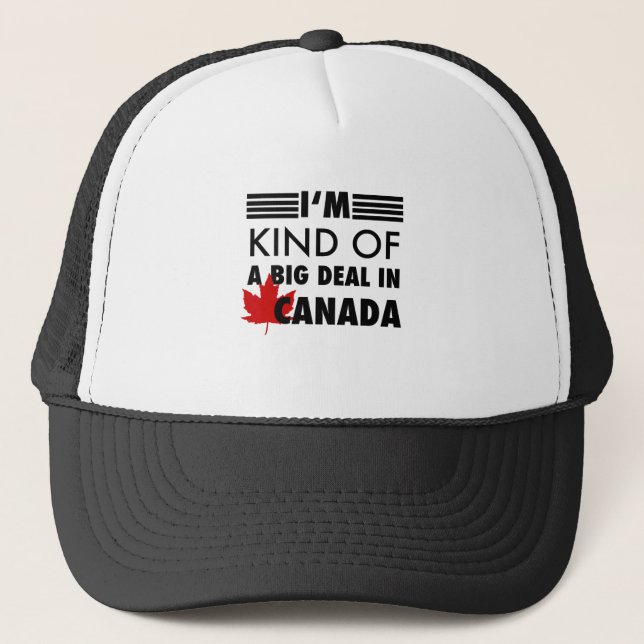I'm Kind of a Big Deal in Canada Trucker Hat (Front)