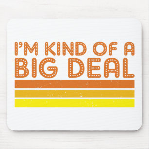 I'm Kind of a Big Deal Mouse Pad