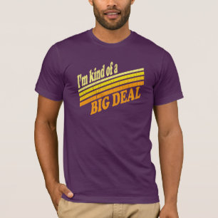I'm Kind of a BIG Deal T-Shirt