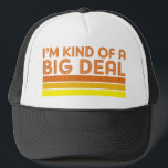 I'm Kind of a Big Deal Trucker Hat<br><div class="desc">I'm Kind of a Big Deal in a retro vintage style.</div>