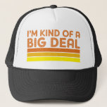 I'm Kind of a Big Deal Trucker Hat<br><div class="desc">I'm Kind of a Big Deal in a retro vintage style.</div>