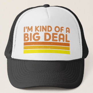 I'm Kind of a Big Deal Trucker Hat