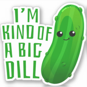 I'm Kind of a Big Dill Cute Foodie Sticker