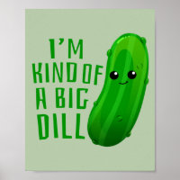 I'm Kind of a Big Dill Deal Pickle Art Print