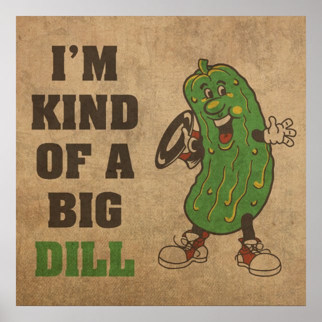 I'm Kind of a Big Dill Humour Poster (Front)