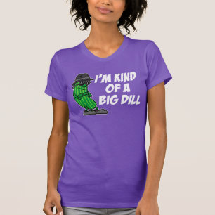 I'm Kind Of A Big Dill (ON DARK) T-Shirt