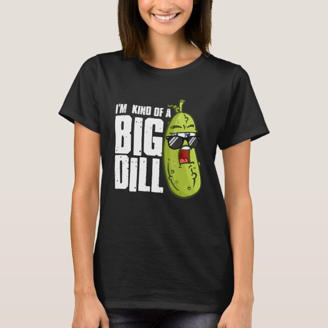I'm Kind Of A Big Dill  Pickle Sunglasses Vegan Hu T-Shirt (Front)