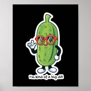 I'm Kind of a Big Dill pickle wearing sunglasses Poster