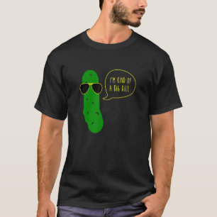 Im Kind Of A Big Dill Pickle With Sunglasses T-Shirt