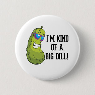 I'm kind of a big dill pun 2 inch round button