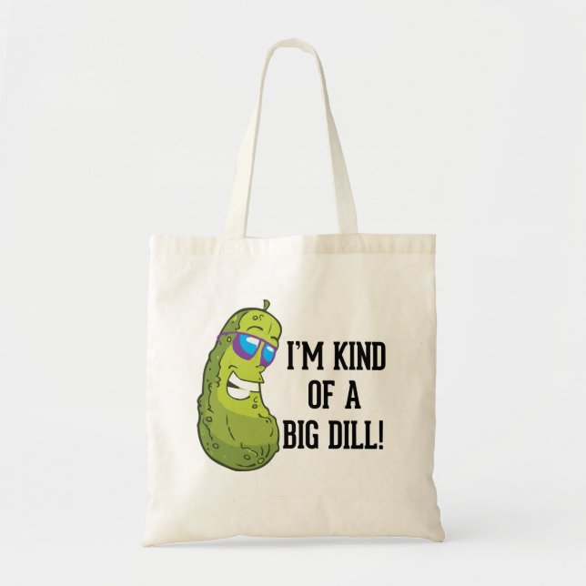 I'm kind of a big dill pun tote bag (Front)
