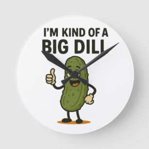 I'm Kind of a Big Dill Round Clock