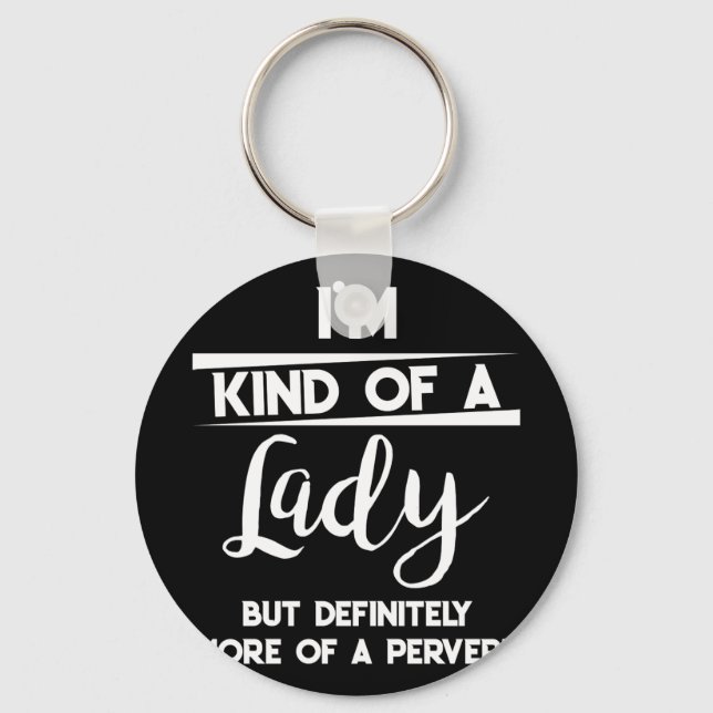 Im Kind of A Lady But Definitely More of A Pervert Keychain (Front)