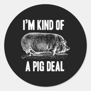 I'm Kind Of A Pig Deal Funny Classic Round Sticker