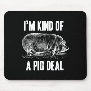 I'm Kind Of A Pig Deal Funny Mouse Pad