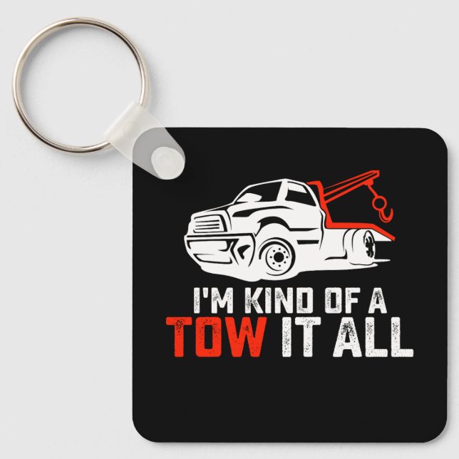 I'm Kind Of A Tow It All Tow Truck Driver Trucker Keychain (Front)