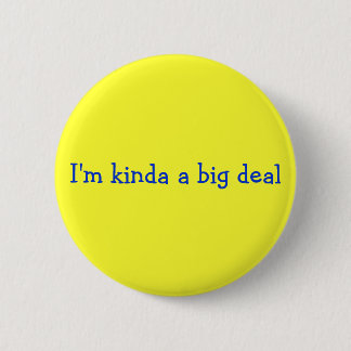 I'm kinda a big deal 2 inch round button