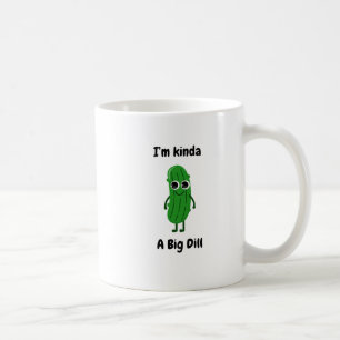 I'm Kinda a Big Dill Mug
