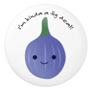 I'm Kinda a Fig Deal Ceramic Knob