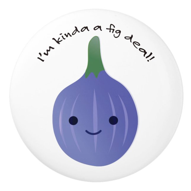 I'm Kinda a Fig Deal Ceramic Knob (Front)